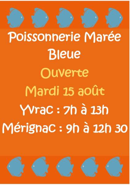 Ouverture mardi 15 août assomption poissonnerie Marée Bleue Yvrac, Mérignac et Sainte-Eulalie