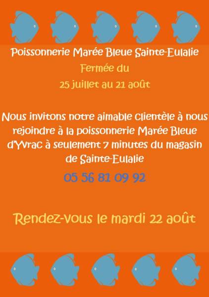 Fermeture poissonnerie Marée Bleue à Sainte-Eulalie du 25 juillet au lundi 21 Août 2023